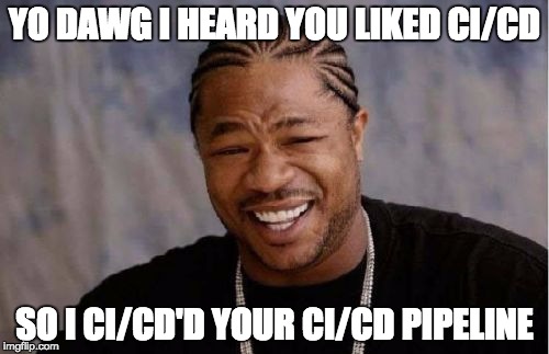 I heard you like CI/CD